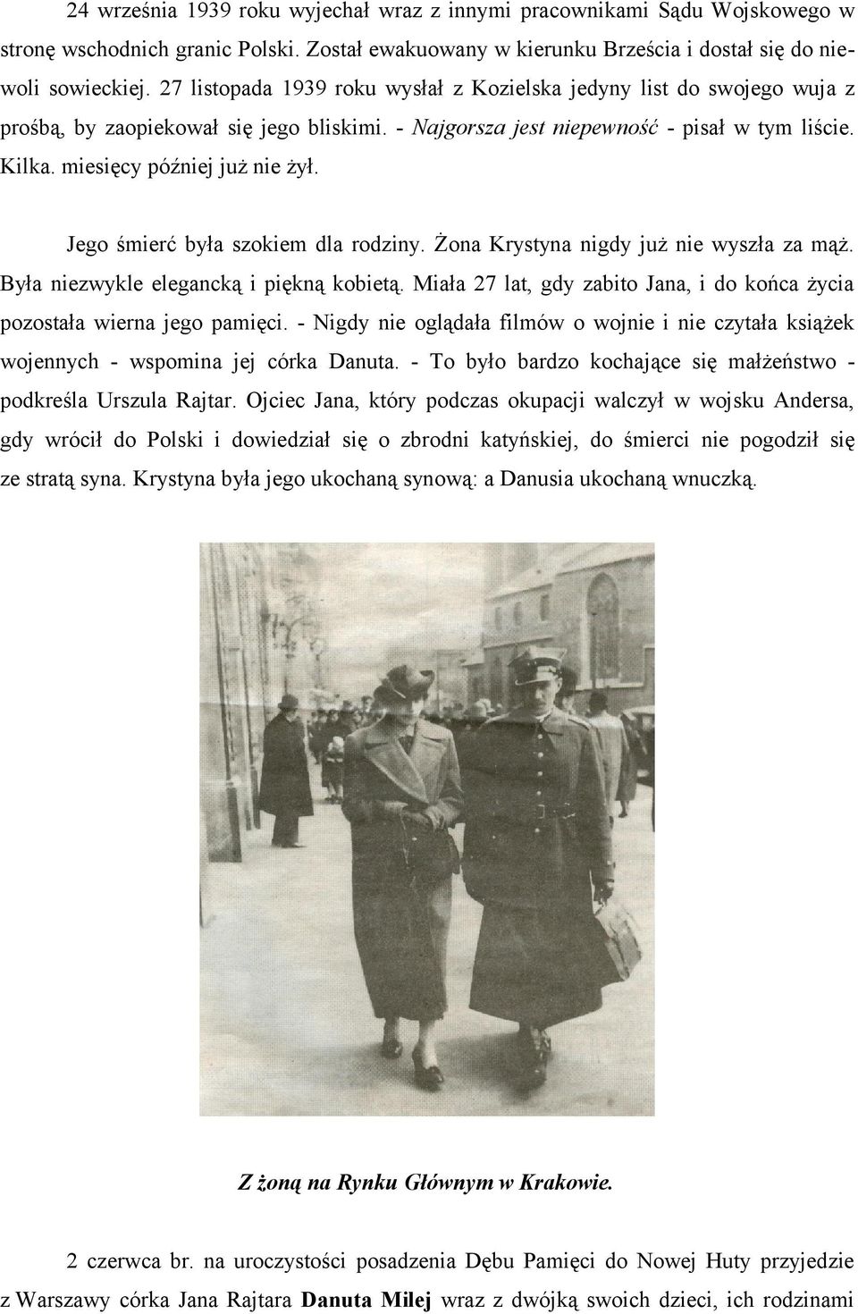 Jego śmierć była szokiem dla rodziny. Żona Krystyna nigdy już nie wyszła za mąż. Była niezwykle elegancką i piękną kobietą.