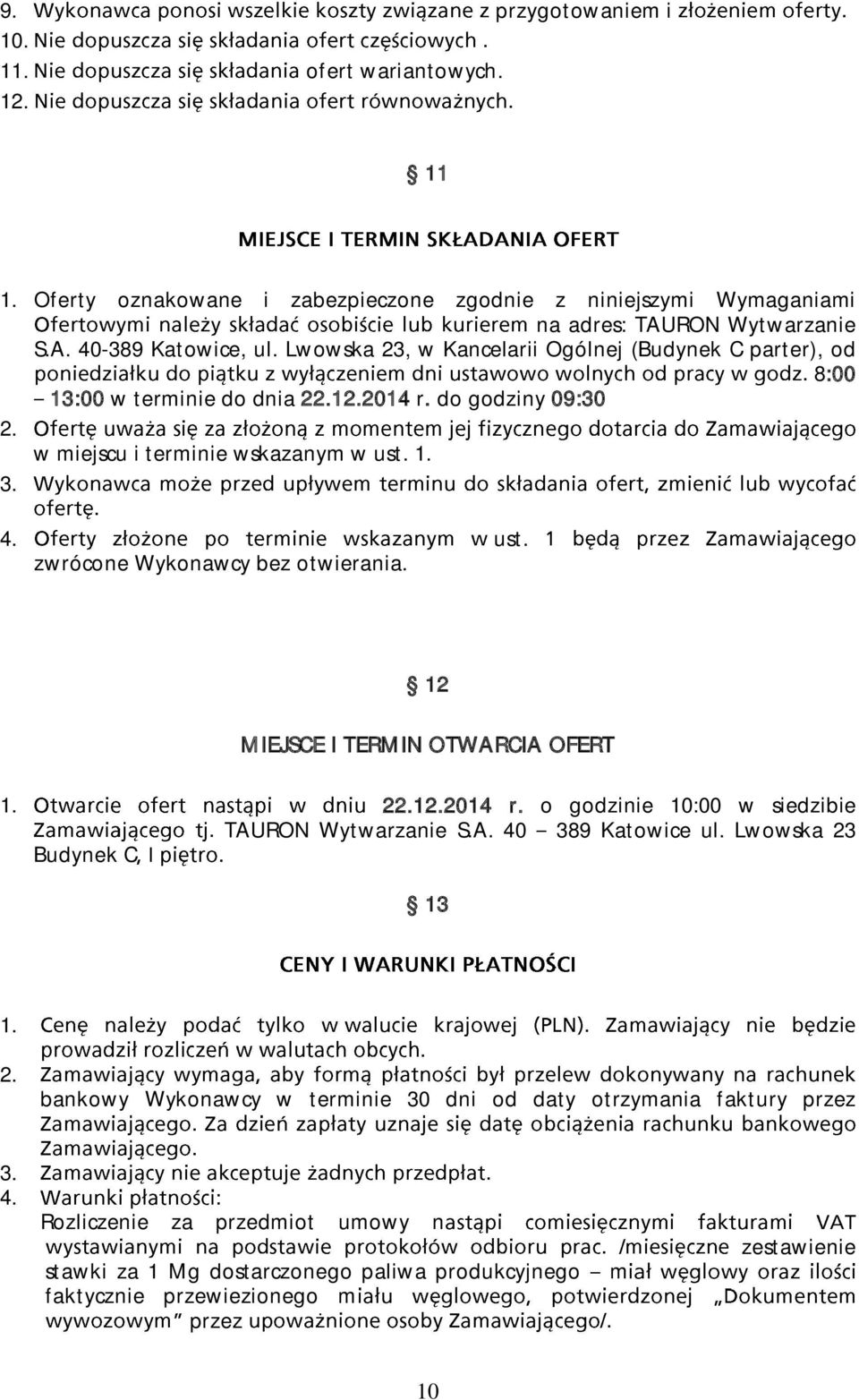 4. ust. zwrócone Wykonawcy bez otwierania. 12 MIEJSCE I TERMIN OTWARCIA OFERT 212014 r. o godzinie 10:00 w siedzibie TAURON Wytwarzanie S.A. 40 389 Katowice ul.