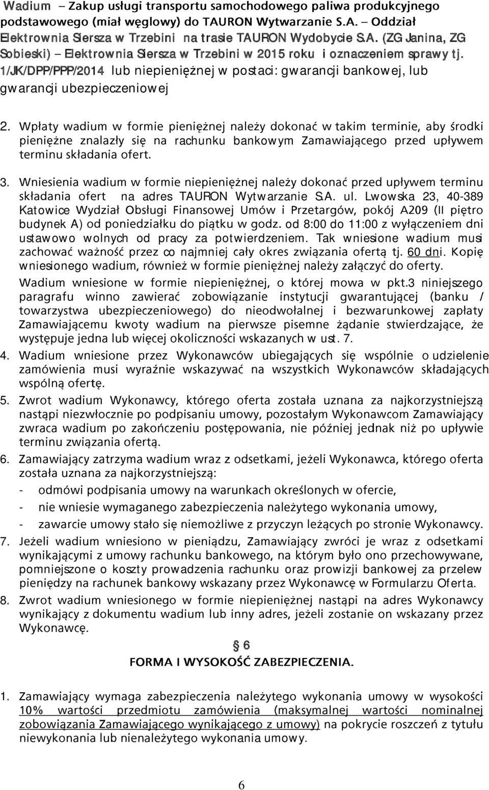 Lwowska 23, 40389 Katowice budynek A) od 8:00 do 11:00 ustawowo wolnych od pracy za potwierdzeniem. Tak wniesione wadium musi co najmniej 60 dni.