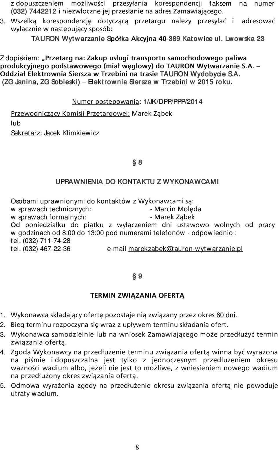 : 1/JK/DPP/PPP/2014 lub Sekretarz: Jacek Klimkiewicz 8 UPRAWNIENIA DO KONTAKTU Z WYKONAWCAMI Osobami uprawnionymi do kontaktów z w