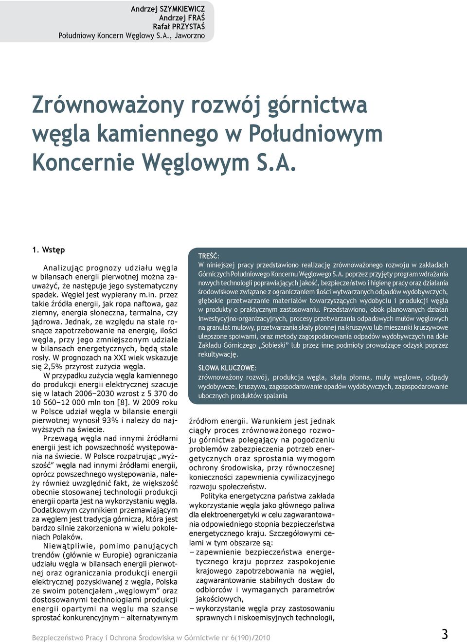 przez takie źródła energii, jak ropa naftowa, gaz ziemny, energia słoneczna, termalna, czy jądrowa.