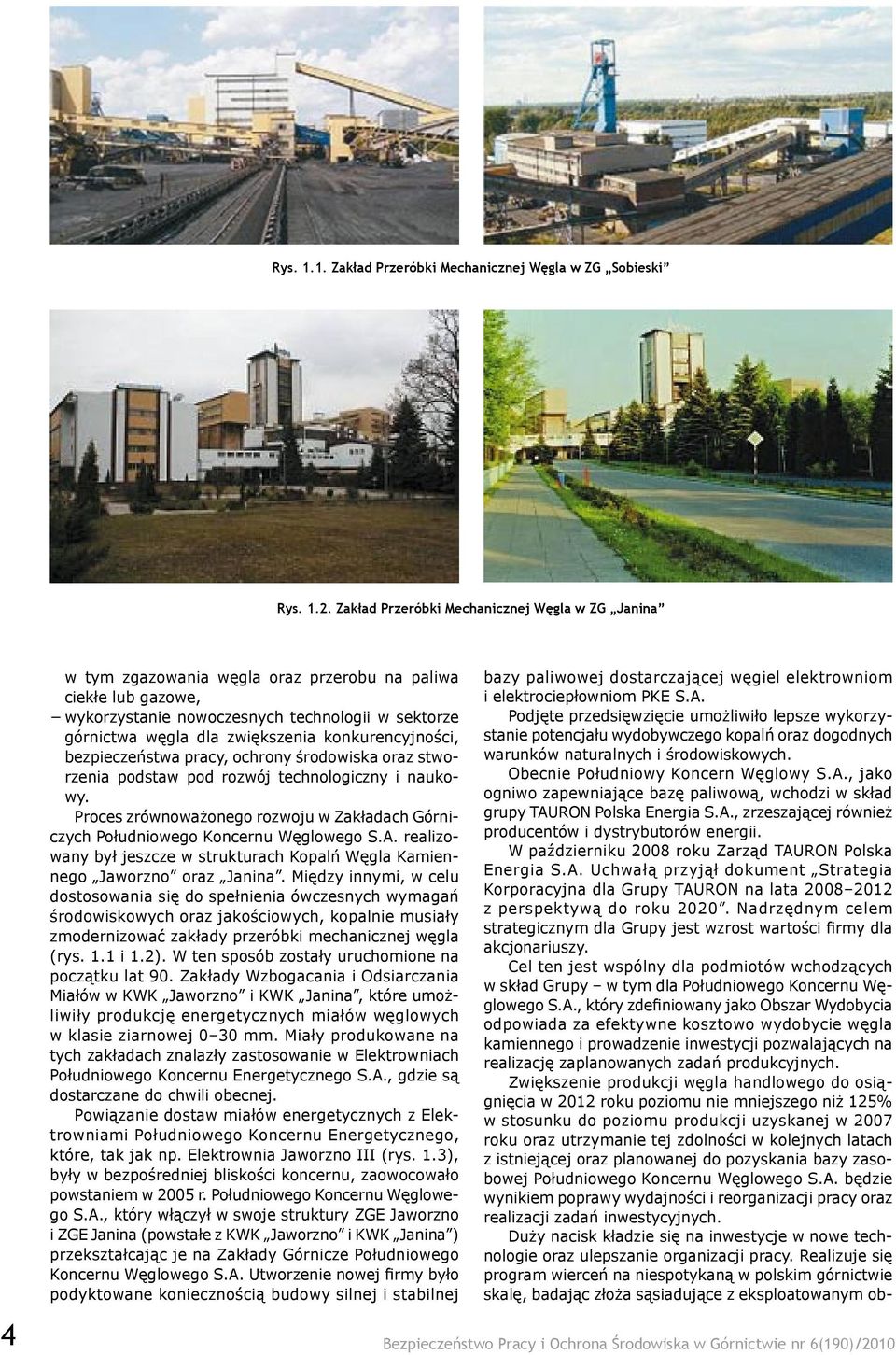 konkurencyjności, bezpieczeństwa pracy, ochrony środowiska oraz stworzenia podstaw pod rozwój technologiczny i naukowy.