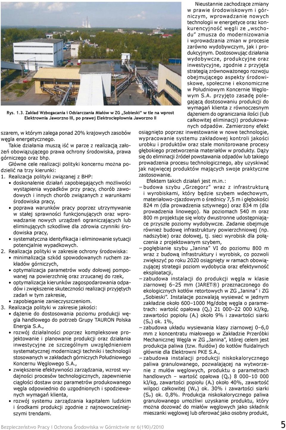 energetycznego. Takie działania muszą iść w parze z realizacją założeń obowiązującego prawa ochrony środowiska, prawa górniczego oraz bhp.