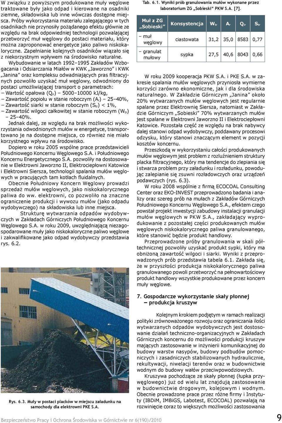 materiału, który można zaproponować energetyce jako paliwo niskokaloryczne. Zapełnianie kolejnych osadników wiązało się z niekorzystnym wpływem na środowisko naturalne.