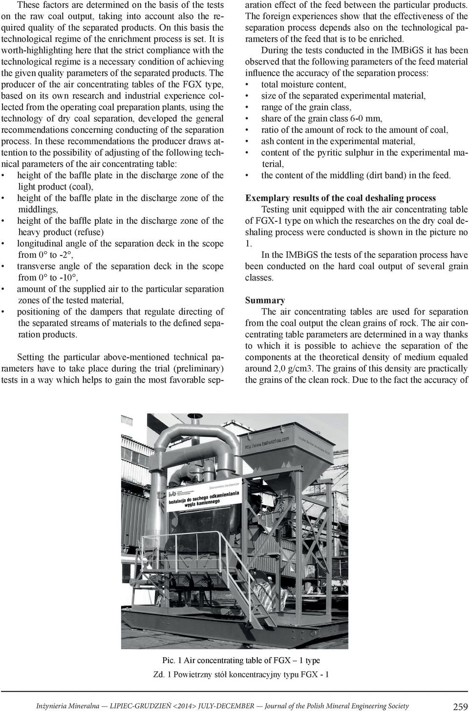 It is worth-highlighting here that the strict compliance with the technological regime is a necessary condition of achieving the given quality parameters of the separated products.