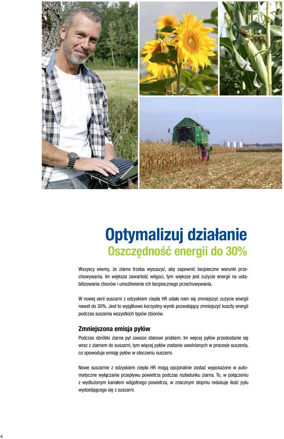 W nowej serii suszarni z odzyskiem ciepła HR udało nam się zmniejszyć zużycie energii nawet do 30%.