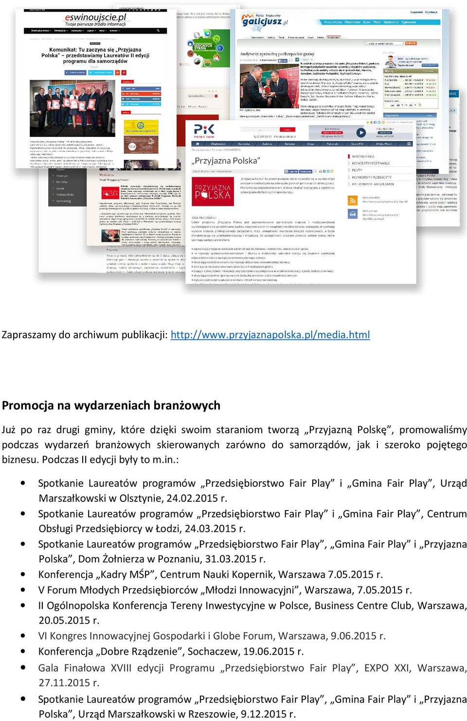 i szeroko pojętego biznesu. Podczas II edycji były to m.in.: Spotkanie Laureatów programów Przedsiębiorstwo Fair Play i Gmina Fair Play, Urząd Marszałkowski w Olsztynie, 24.02.2015 r.