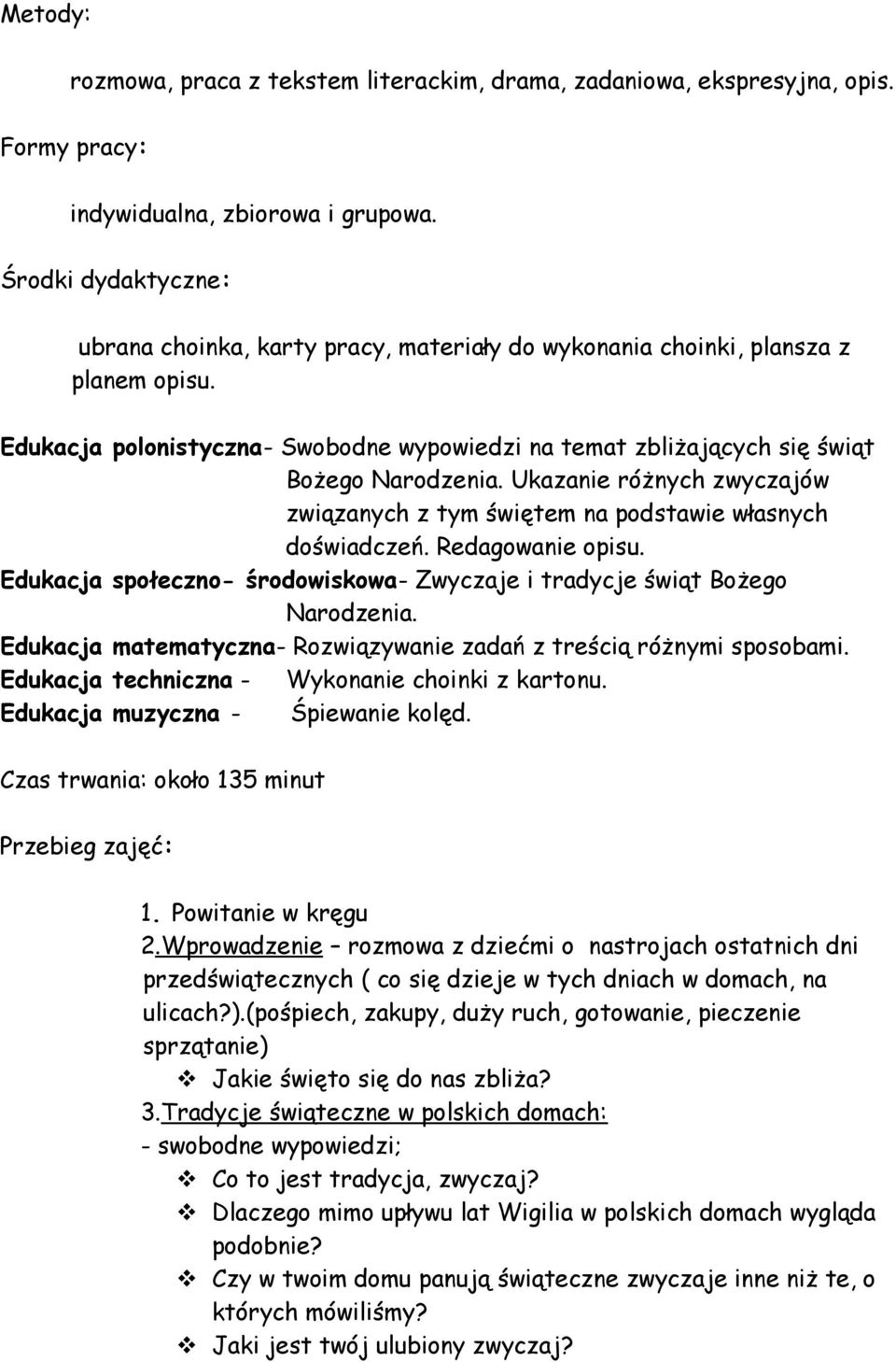 Ukazanie różnych zwyczajów związanych z tym świętem na podstawie własnych doświadczeń. Redagowanie opisu. Edukacja społeczno- środowiskowa- Zwyczaje i tradycje świąt Bożego Narodzenia.