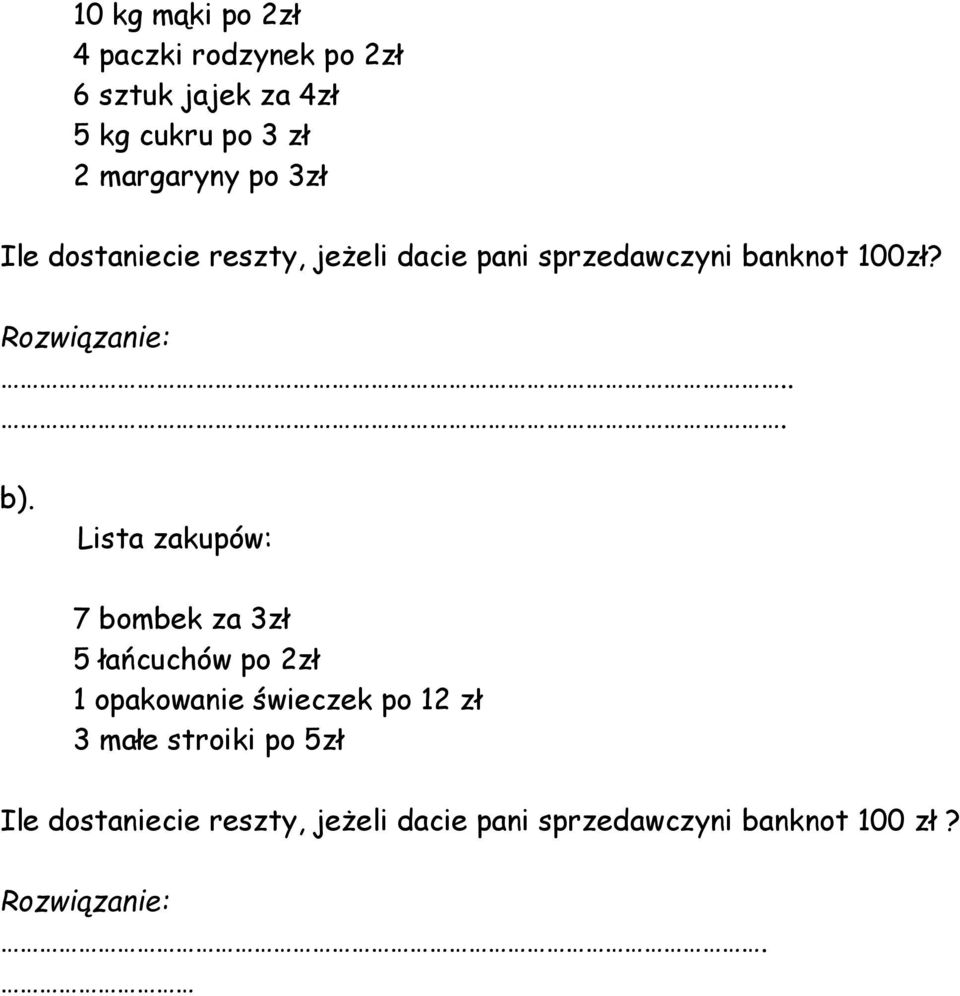 Lista zakupów: 7 bombek za 3zł 5 łańcuchów po 2zł 1 opakowanie świeczek po 12 zł 3 małe stroiki