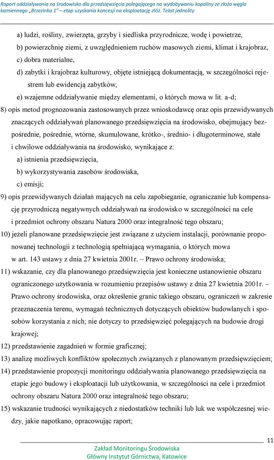a-d; 8) opis metod prognozowania zastosowanych przez wnioskodawcę oraz opis przewidywanych znaczących oddziaływań planowanego przedsięwzięcia na środowisko, obejmujący bezpośrednie, pośrednie,