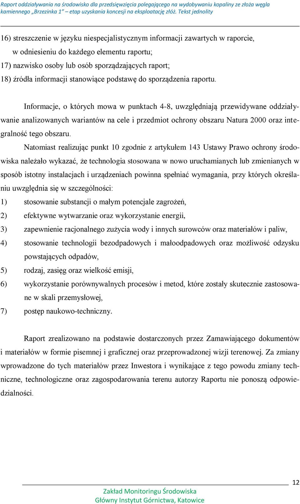 Informacje, o których mowa w punktach 4-8, uwzględniają przewidywane oddziaływanie analizowanych wariantów na cele i przedmiot ochrony obszaru Natura 2000 oraz integralność tego obszaru.