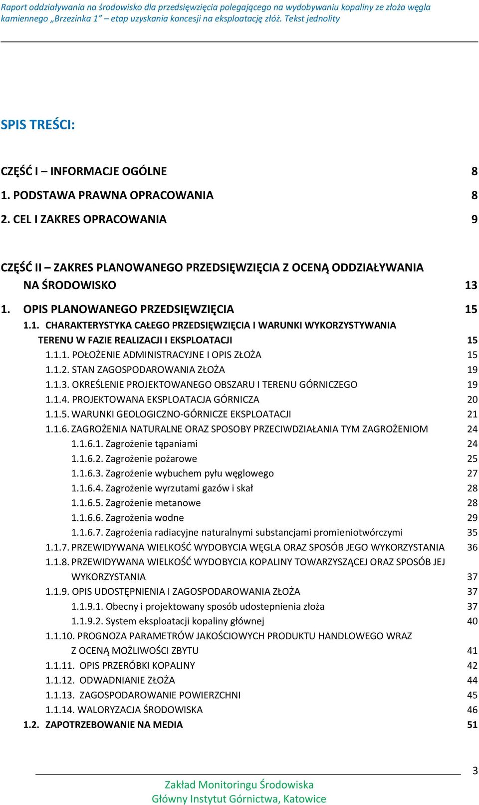 1.2. STAN ZAGOSPODAROWANIA ZŁOŻA 19 1.1.3. OKREŚLENIE PROJEKTOWANEGO OBSZARU I TERENU GÓRNICZEGO 19 1.1.4. PROJEKTOWANA EKSPLOATACJA GÓRNICZA 20 1.1.5. WARUNKI GEOLOGICZNO-GÓRNICZE EKSPLOATACJI 21 1.