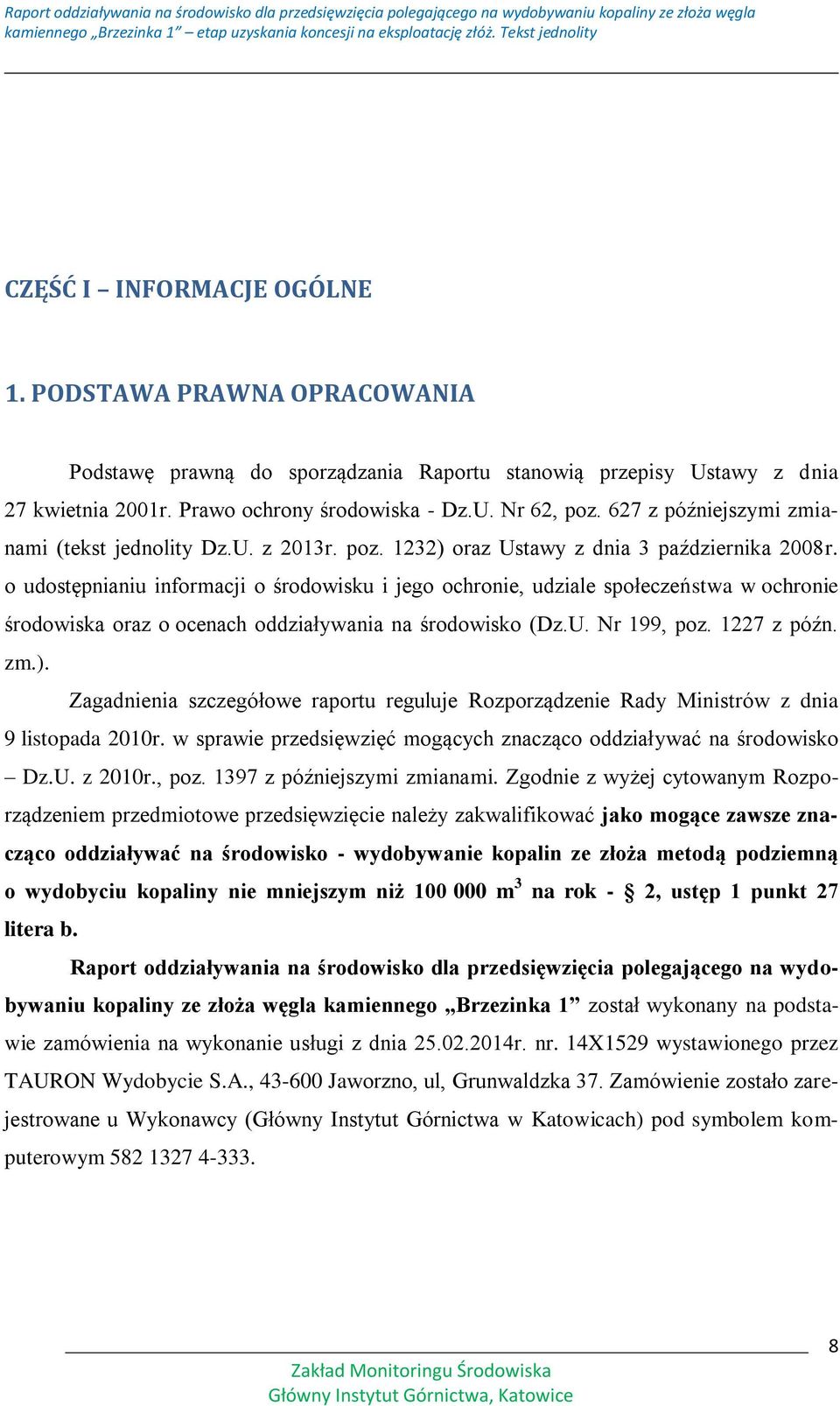 o udostępnianiu informacji o środowisku i jego ochronie, udziale społeczeństwa w ochronie środowiska oraz o ocenach oddziaływania na środowisko (Dz.U. Nr 199, poz. 1227 z późn. zm.).