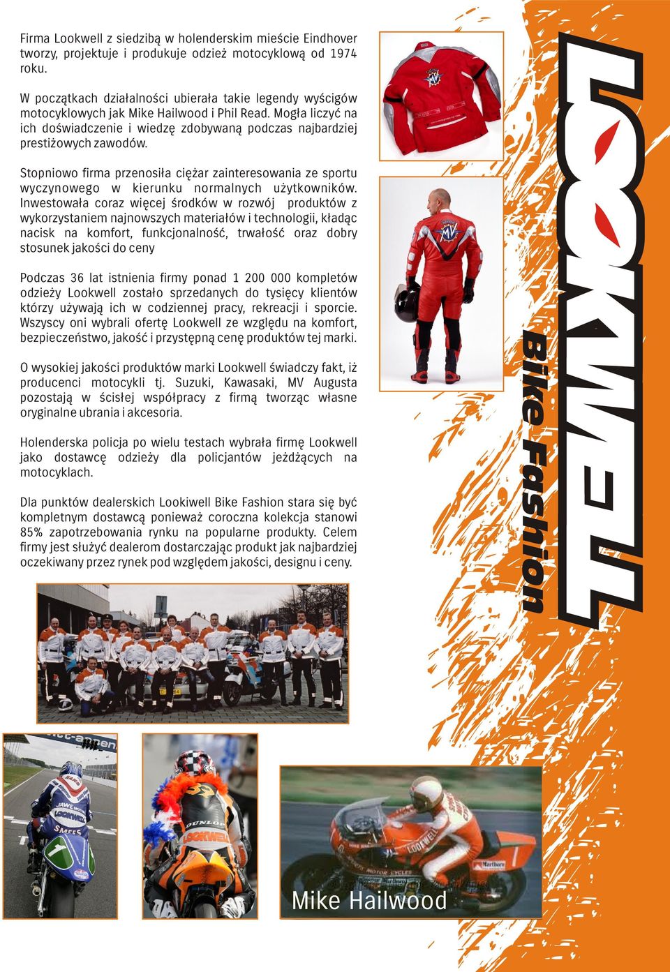 Stopniowo firma przenosiła ciężar zainteresowania ze sportu wyczynowego w kierunku normalnych użytkowników.