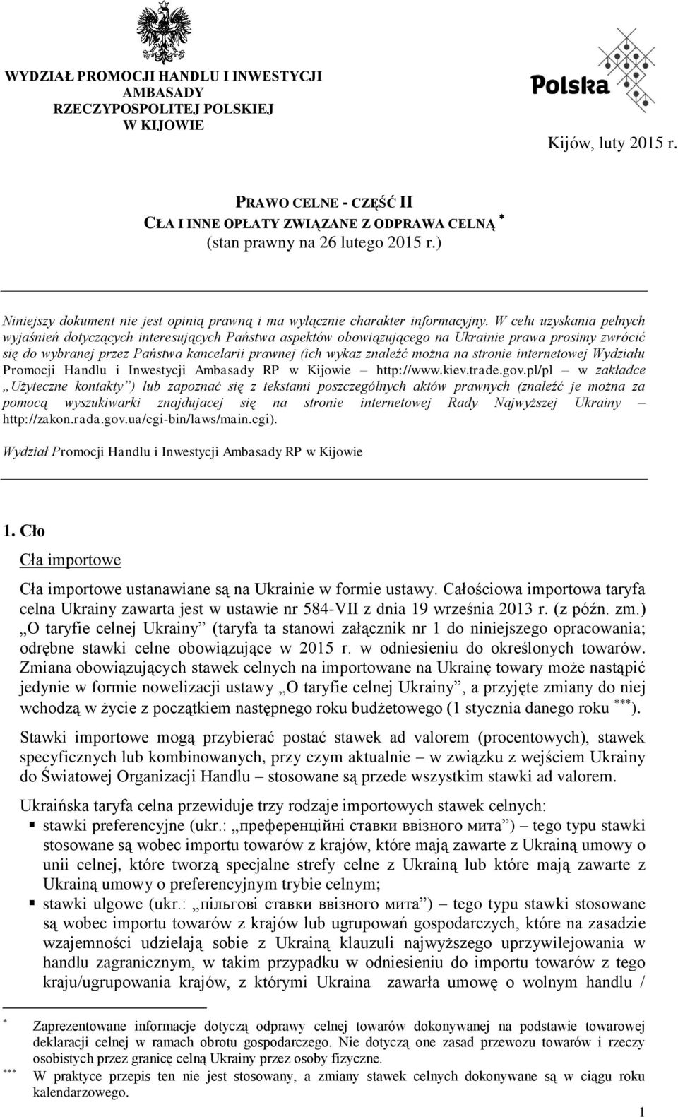 W celu uzyskania pełnych wyjaśnień dotyczących interesujących Państwa aspektów obowiązującego na Ukrainie prawa prosimy zwrócić się do wybranej przez Państwa kancelarii prawnej (ich wykaz znaleźć