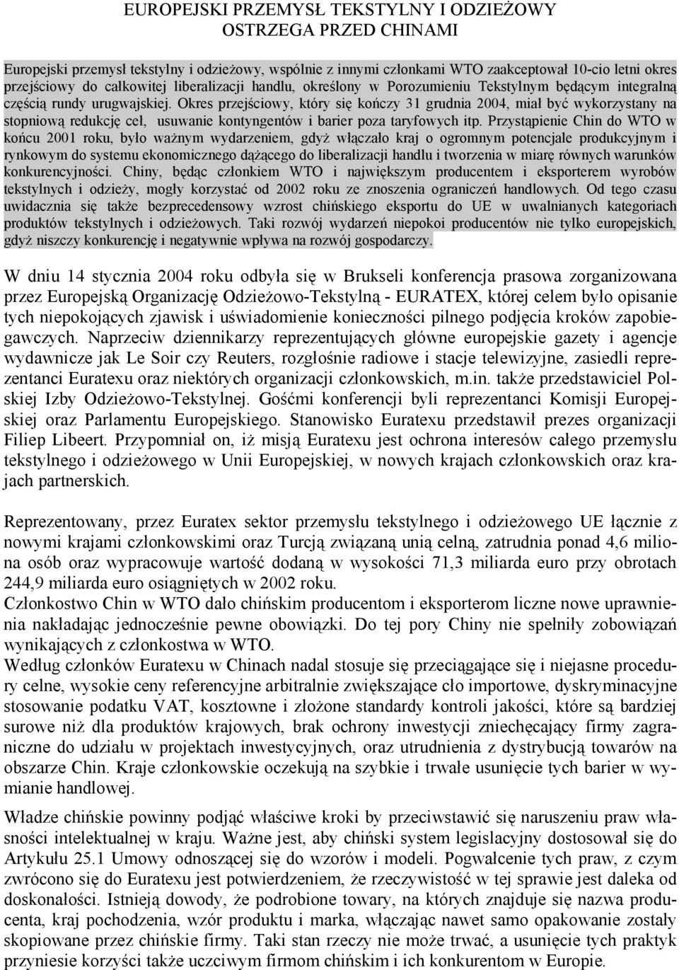 Okres przejściowy, który się kończy 31 grudnia 2004, miał być wykorzystany na stopniową redukcję ceł, usuwanie kontyngentów i barier poza taryfowych itp.