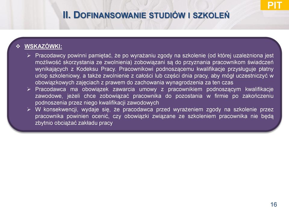 Pracownikowi podnoszącemu kwalifikacje przysługuje płatny urlop szkoleniowy, a także zwolnienie z całości lub części dnia pracy, aby mógł uczestniczyć w obowiązkowych zajęciach z prawem do zachowania