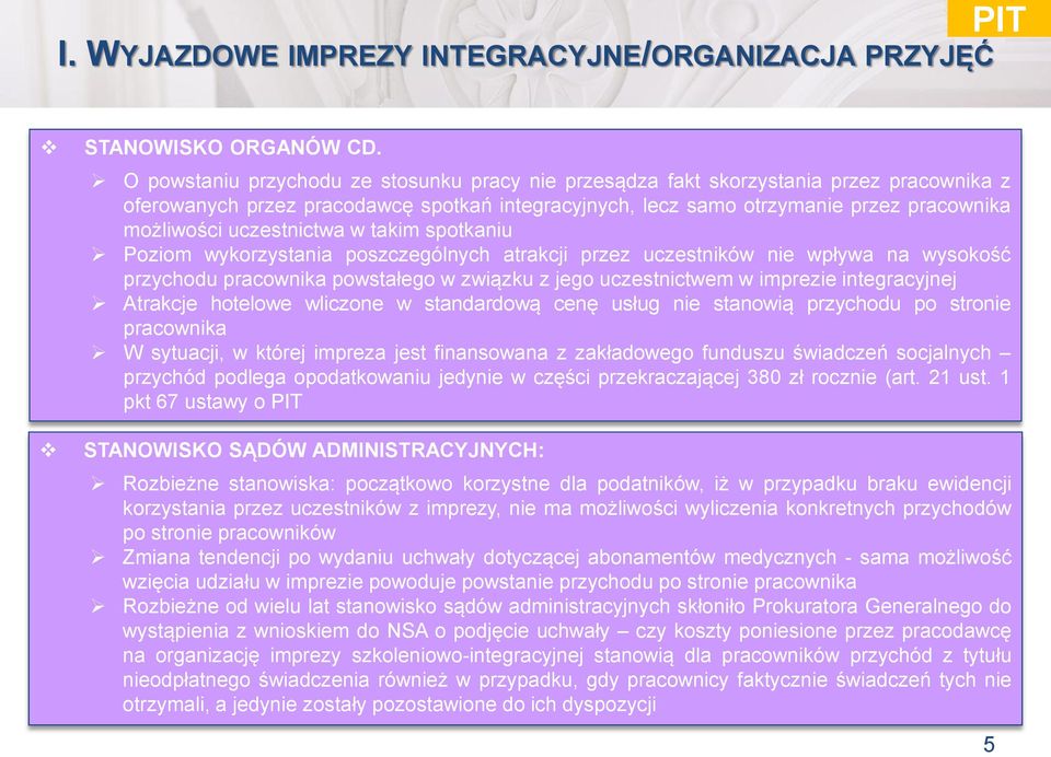 uczestnictwa w takim spotkaniu Poziom wykorzystania poszczególnych atrakcji przez uczestników nie wpływa na wysokość przychodu pracownika powstałego w związku z jego uczestnictwem w imprezie