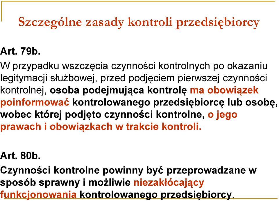 osoba podejmująca kontrolę ma obowiązek poinformować kontrolowanego przedsiębiorcę lub osobę, wobec której podjęto czynności