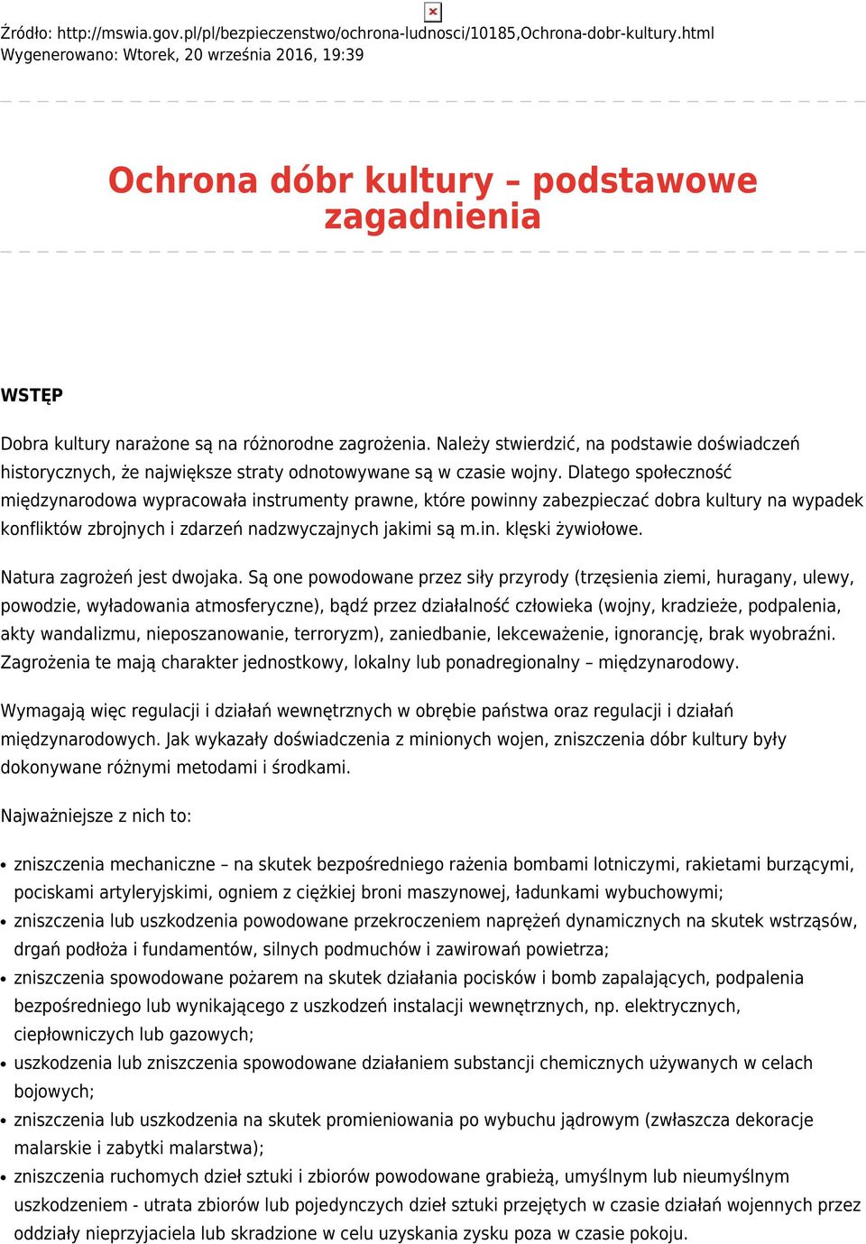 Należy stwierdzić, na podstawie doświadczeń historycznych, że największe straty odnotowywane są w czasie wojny.