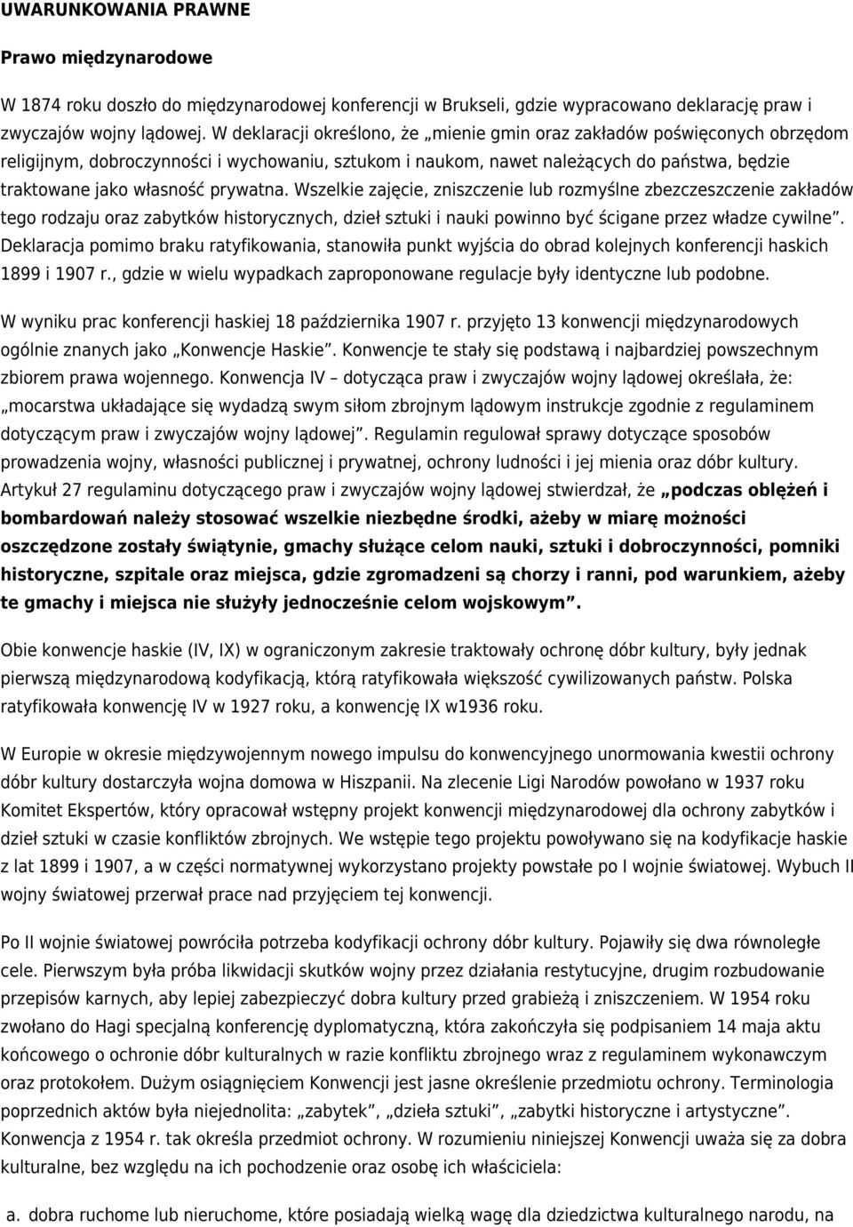 prywatna. Wszelkie zajęcie, zniszczenie lub rozmyślne zbezczeszczenie zakładów tego rodzaju oraz zabytków historycznych, dzieł sztuki i nauki powinno być ścigane przez władze cywilne.