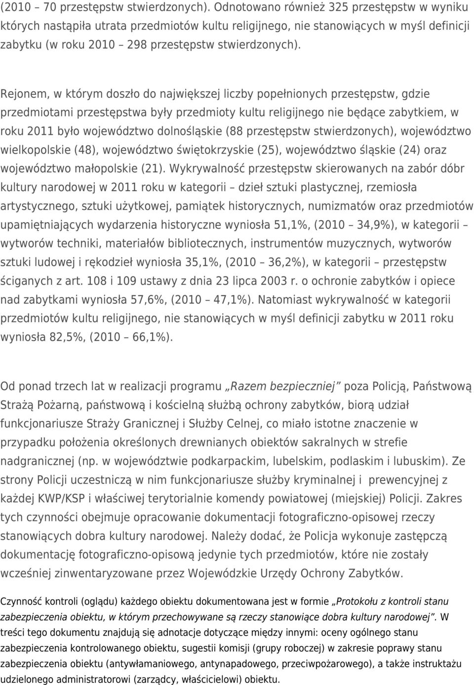 Rejonem, w którym doszło do największej liczby popełnionych przestępstw, gdzie przedmiotami przestępstwa były przedmioty kultu religijnego nie będące zabytkiem, w roku 2011 było województwo