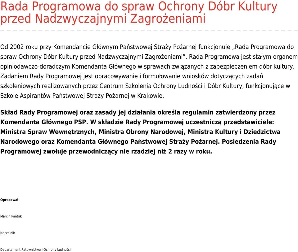 Zadaniem Rady Programowej jest opracowywanie i formułowanie wniosków dotyczących zadań szkoleniowych realizowanych przez Centrum Szkolenia Ochrony Ludności i Dóbr Kultury, funkcjonujące w Szkole