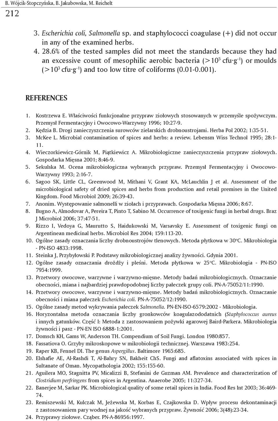 01-0.001). REFERENCES 1. Kostrzewa E. Właściwości funkcjonalne przypraw ziołowych stosowanych w przemyśle spożywczym. Przemysł Fermentacyjny i Owocowo-Warzywny 1996; 10:27-9. 2. Kędzia B.