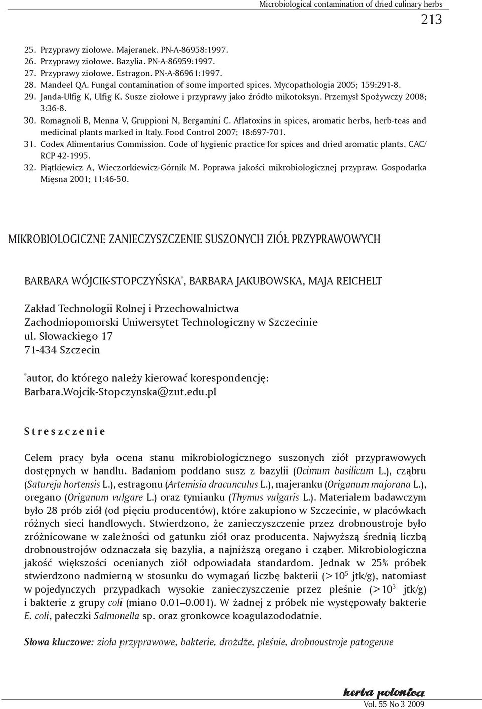 Romagnoli B, Menna V, Gruppioni N, Bergamini C. Aflatoxins in spices, aromatic herbs, herb-teas and medicinal plants marked in Italy. Food Control 2007; 18:697-701. 31. Codex Alimentarius Commission.