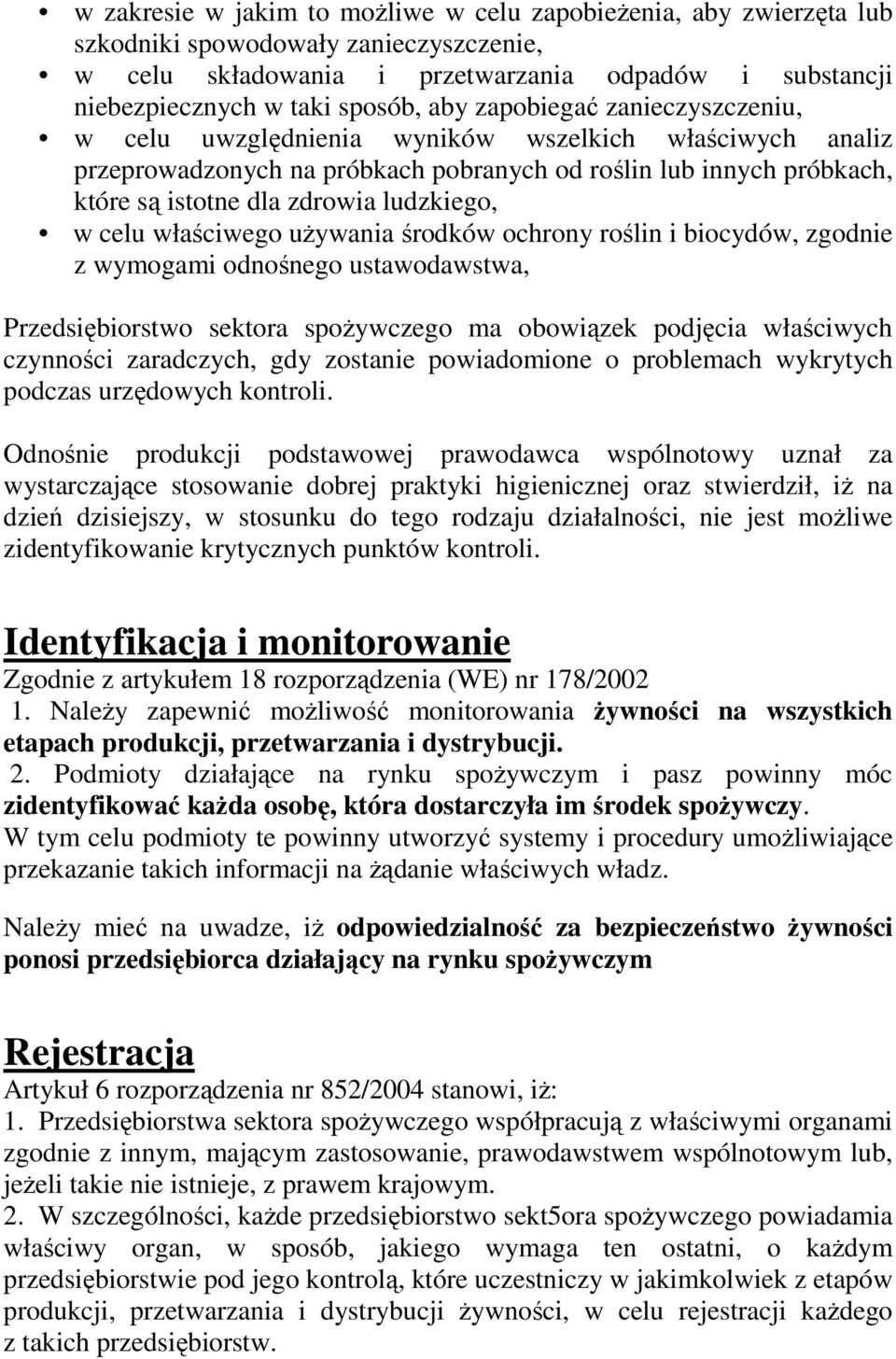 celu właściwego używania środków ochrony roślin i biocydów, zgodnie z wymogami odnośnego ustawodawstwa, Przedsiębiorstwo sektora spożywczego ma obowiązek podjęcia właściwych czynności zaradczych, gdy