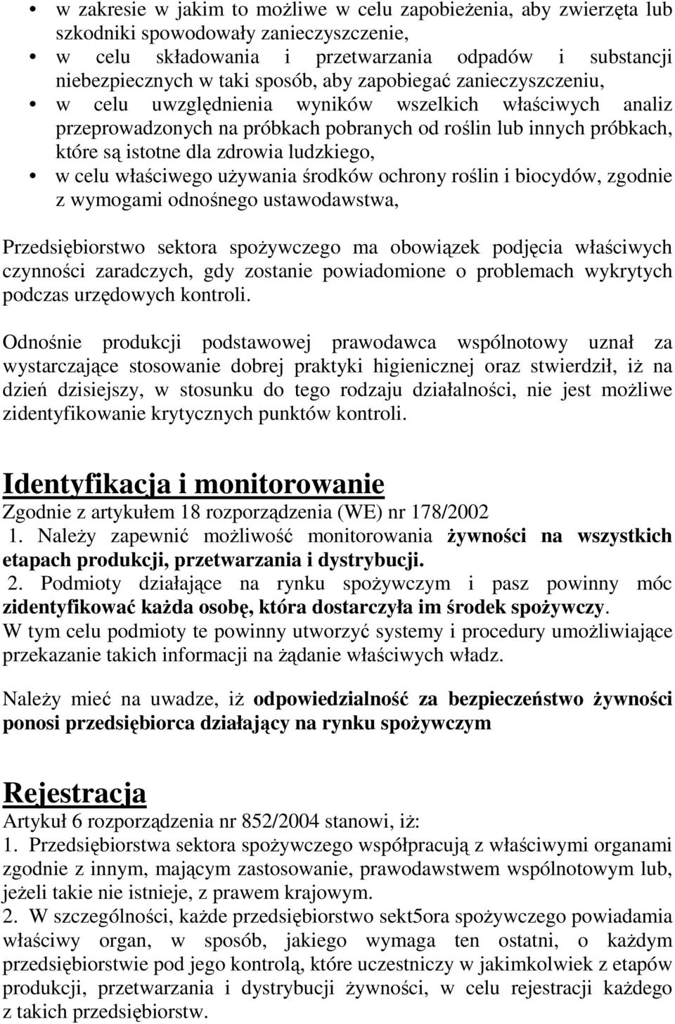 celu właściwego używania środków ochrony roślin i biocydów, zgodnie z wymogami odnośnego ustawodawstwa, Przedsiębiorstwo sektora spożywczego ma obowiązek podjęcia właściwych czynności zaradczych, gdy