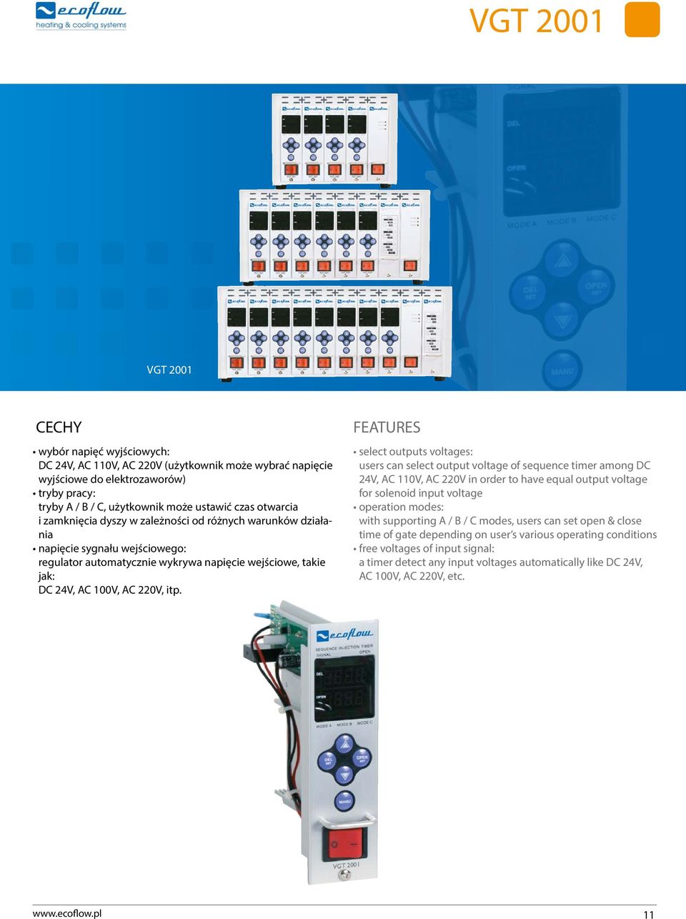 FEATURES select outputs voltages: users can select output voltage of sequence timer among DC 24V, AC 110V, AC 220V in order to have equal output voltage for solenoid input voltage operation modes: