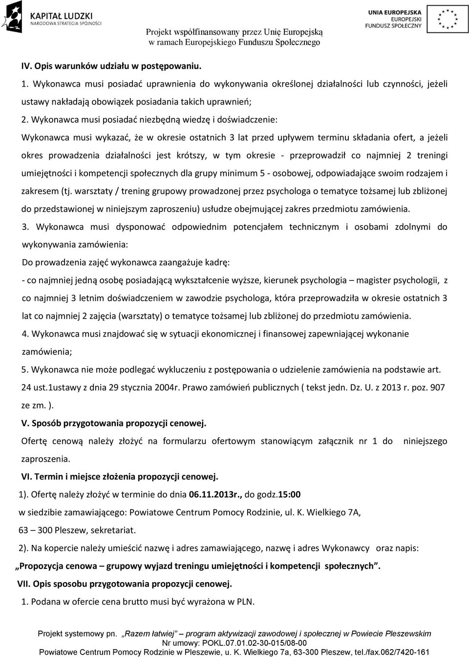 Wykonawca musi posiadać niezbędną wiedzę i doświadczenie: Wykonawca musi wykazać, że w okresie ostatnich 3 lat przed upływem terminu składania ofert, a jeżeli okres prowadzenia działalności jest