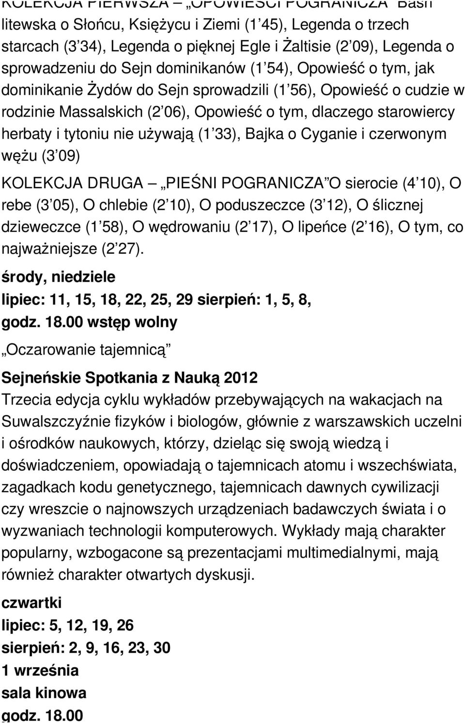 używają (1 33), Bajka o Cyganie i czerwonym wężu (3 09) KOLEKCJA DRUGA PIEŚNI POGRANICZA O sierocie (4 10), O rebe (3 05), O chlebie (2 10), O poduszeczce (3 12), O ślicznej dzieweczce (1 58), O