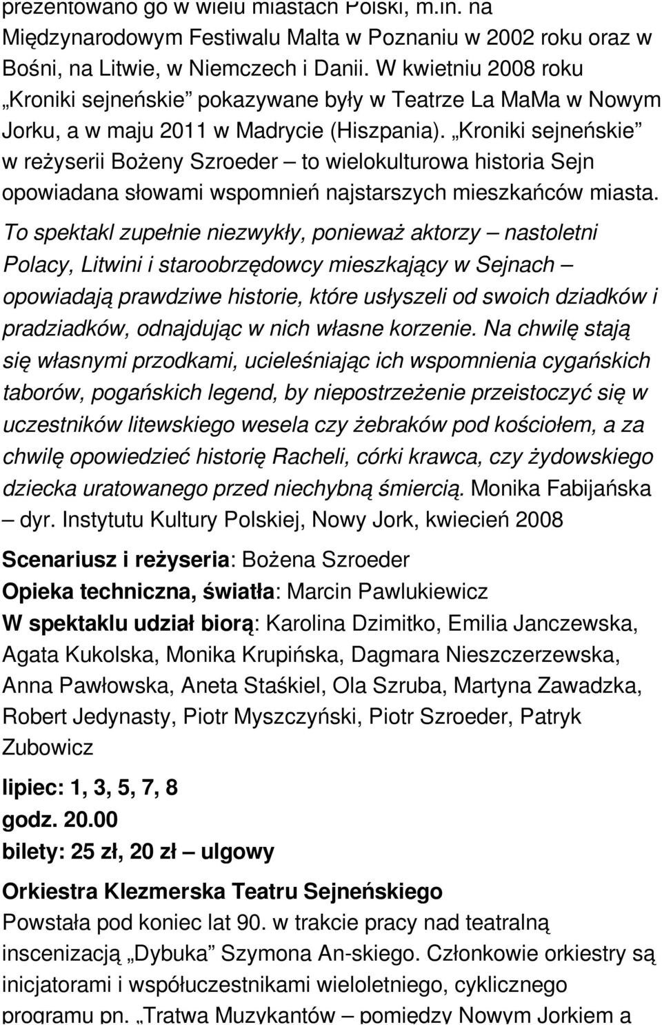 Kroniki sejneńskie w reżyserii Bożeny Szroeder to wielokulturowa historia Sejn opowiadana słowami wspomnień najstarszych mieszkańców miasta.