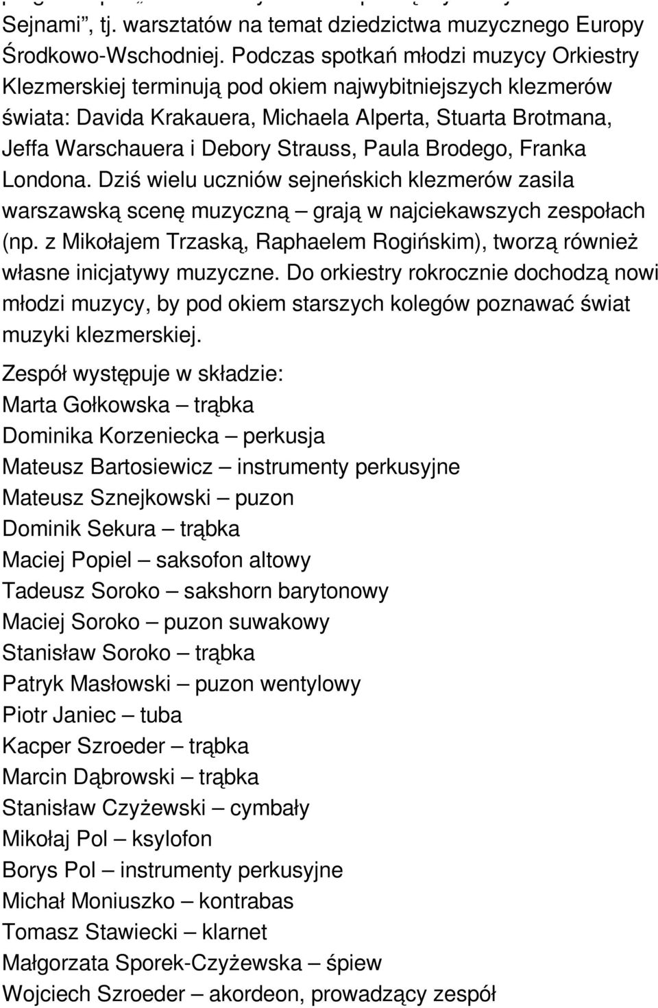 Paula Brodego, Franka Londona. Dziś wielu uczniów sejneńskich klezmerów zasila warszawską scenę muzyczną grają w najciekawszych zespołach (np.