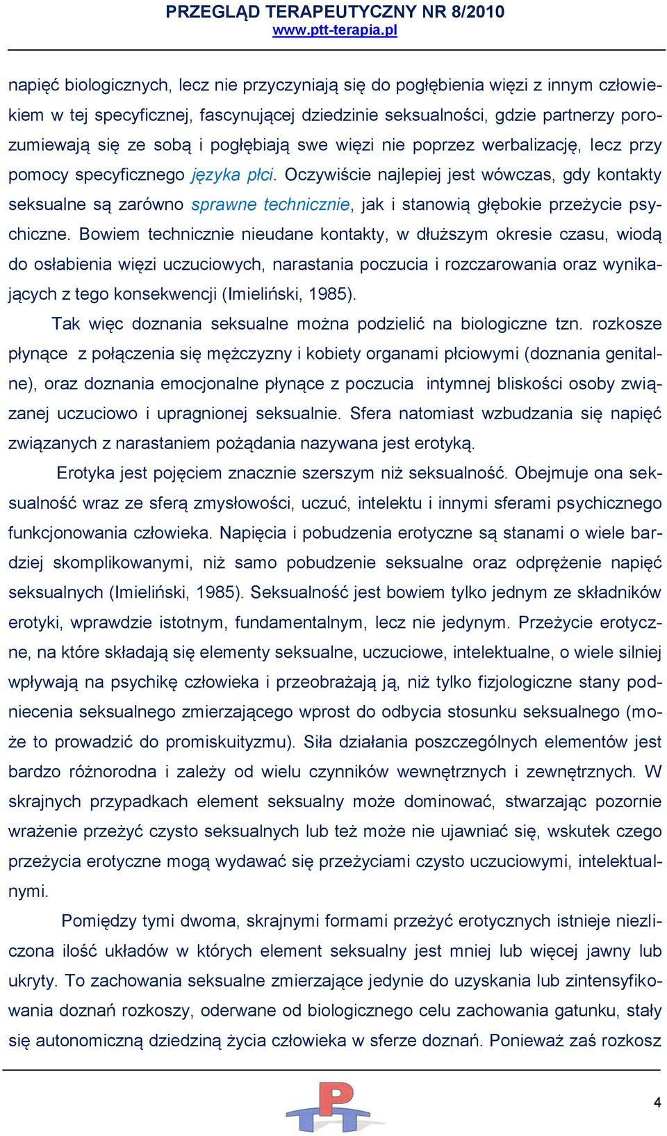 Oczywiście najlepiej jest wówczas, gdy kontakty seksualne są zarówno sprawne technicznie, jak i stanowią głębokie przeżycie psychiczne.