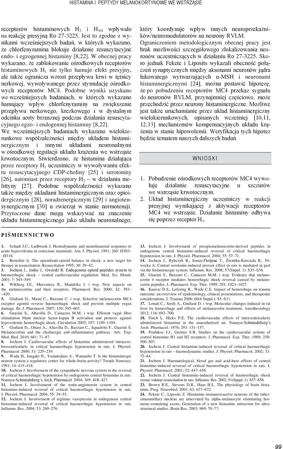 W obecnej pracy wykazano, że zablokowanie ośrodkowych receptorów histaminowych H 1 nie tylko hamuje efekt presyjny, ale także ogranicza wzrost przepływu krwi w tętnicy nerkowej, wywoływanego przez