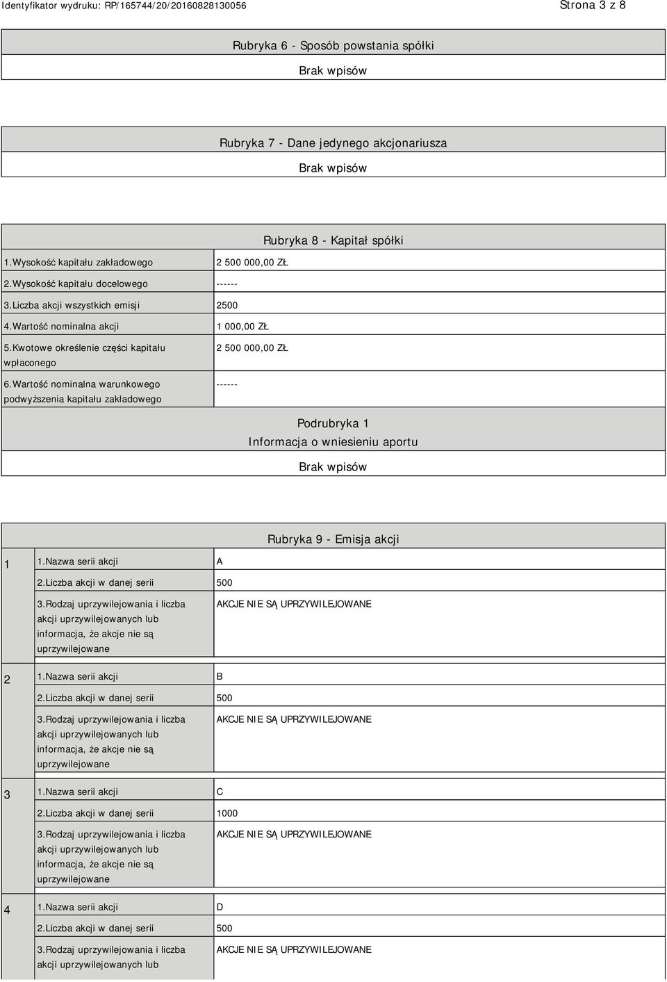 Wartość nominalna warunkowego podwyższenia kapitału zakładowego 1 000,00 ZŁ 2 500 000,00 ZŁ ------ Podrubryka 1 Informacja o wniesieniu aportu Rubryka 9 - Emisja akcji 1 1.Nazwa serii akcji A 2.