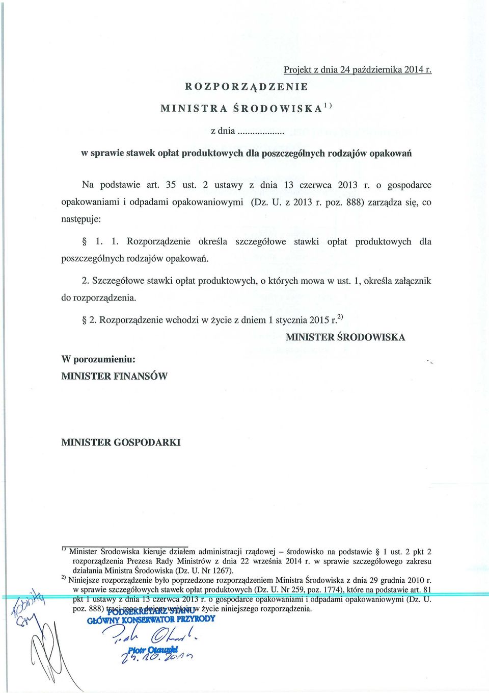 2. Szczegó łowe stawki oplat produktowych, o których mowa w ust. 1, okre śla załącznik do rozporządzenia. 2. Rozporz ądzenie wchodzi w życie z dniem 1 stycznia 2015 r.