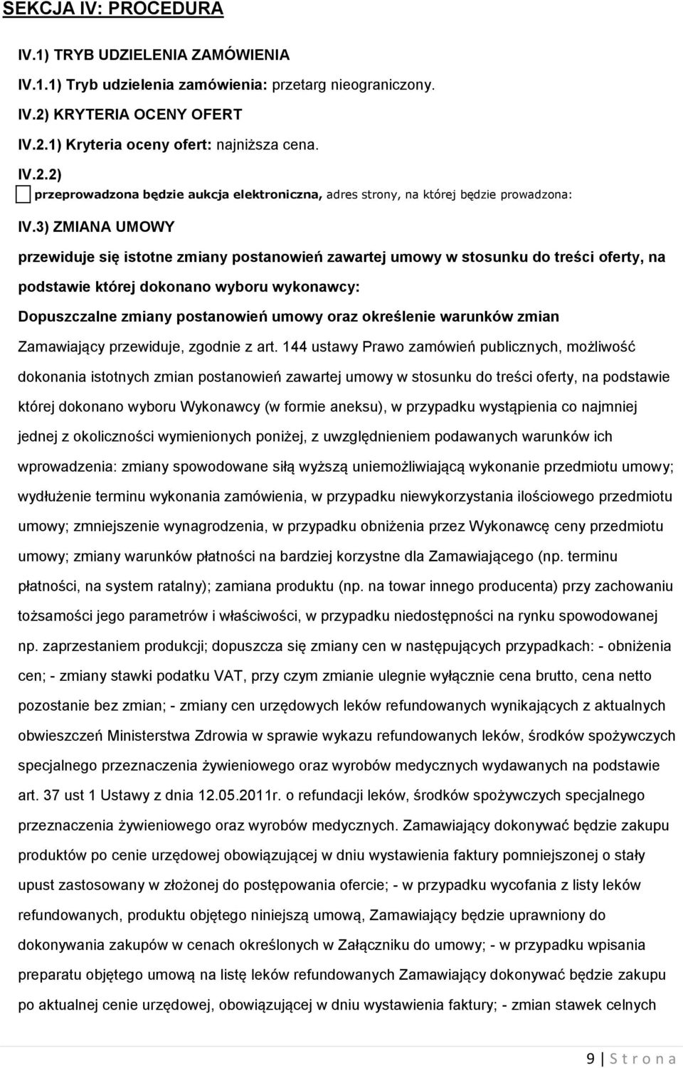 3) ZMIANA UMOWY przewiduje się istotne zmiany postanowień zawartej umowy w stosunku do treści oferty, na podstawie której dokonano wyboru wykonawcy: Dopuszczalne zmiany postanowień umowy oraz