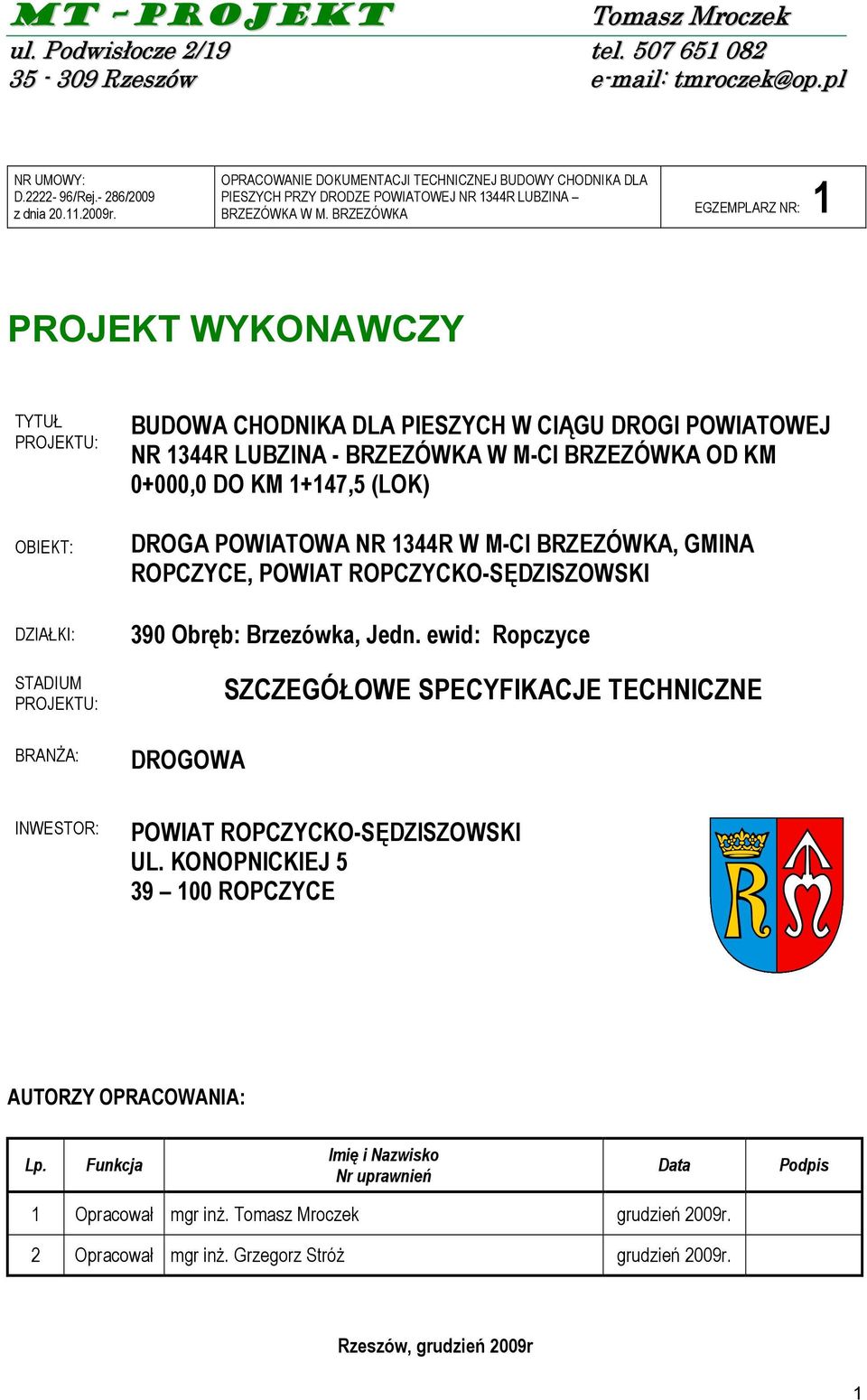 KI: STADIUM PROJEKTU: BRAN/A: BUDOWA CHODNIKA DLA PIESZYCH W CIGU DROGI POWIATOWEJ NR 1344R LUBZINA - BRZEZÓWKA W M-CI BRZEZÓWKA OD KM 0+000,0 DO KM 1+147,5 (LOK) DROGA POWIATOWA NR 1344R W M-CI