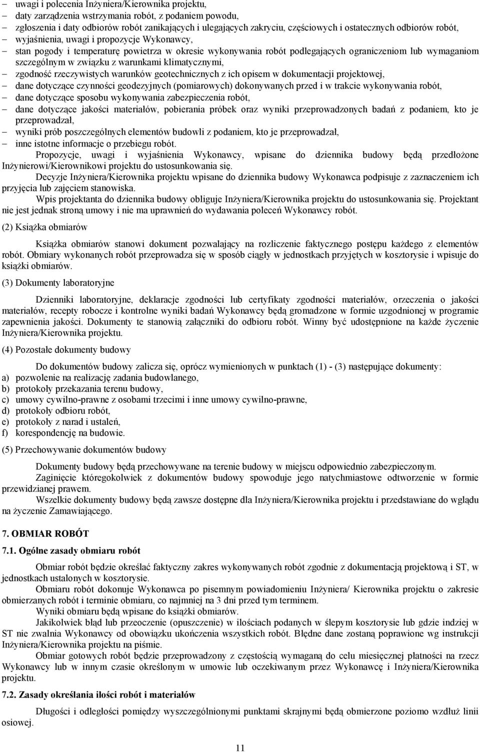 klimatycznymi, zgodno= rzeczywistych warunków geotechnicznych z ich opisem w dokumentacji projektowej, dane dotycz<ce czynnoci geodezyjnych (pomiarowych) dokonywanych przed i w trakcie wykonywania