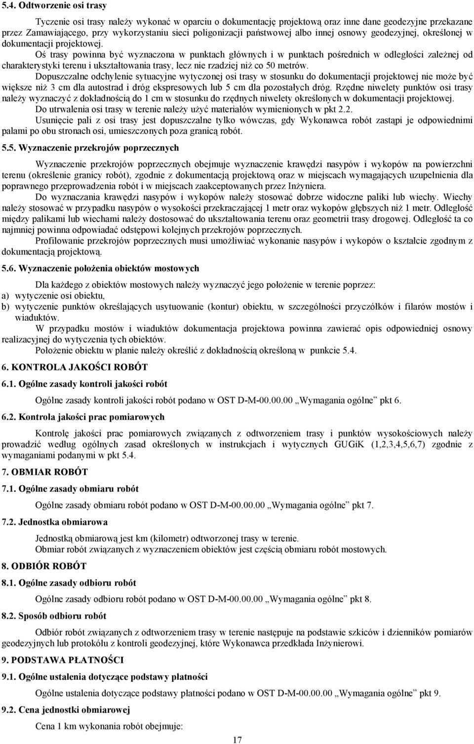 O trasy powinna by= wyznaczona w punktach g2ównych i w punktach porednich w odleg2oci zale3nej od charakterystyki terenu i ukszta2towania trasy, lecz nie rzadziej ni3 co 50 metrów.