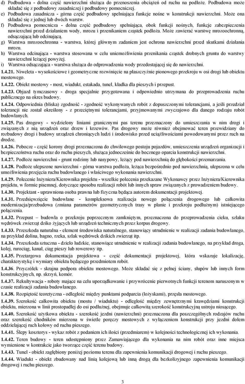 f) Podbudowa pomocnicza - dolna cz%= podbudowy spe2niaj<ca, obok funkcji nonych, funkcje zabezpieczenia nawierzchni przed dzia2aniem wody, mrozu i przenikaniem cz<stek pod2o3a.