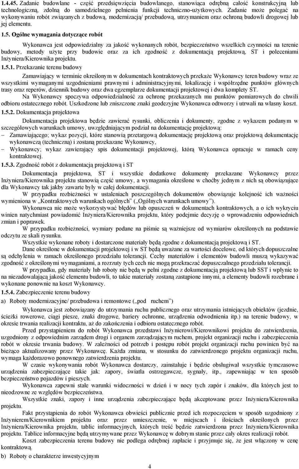 Ogólne wymagania dotycz:ce robót Wykonawca jest odpowiedzialny za jako= wykonanych robót, bezpiecze+stwo wszelkich czynnoci na terenie budowy, metody u3yte przy budowie oraz za ich zgodno= z