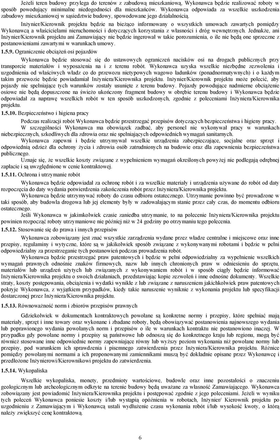 In3ynier/Kierownik projektu b%dzie na bie3<co informowany o wszystkich umowach zawartych pomi%dzy Wykonawc< a w2acicielami nieruchomoci i dotycz<cych korzystania z w2asnoci i dróg wewn%trznych.