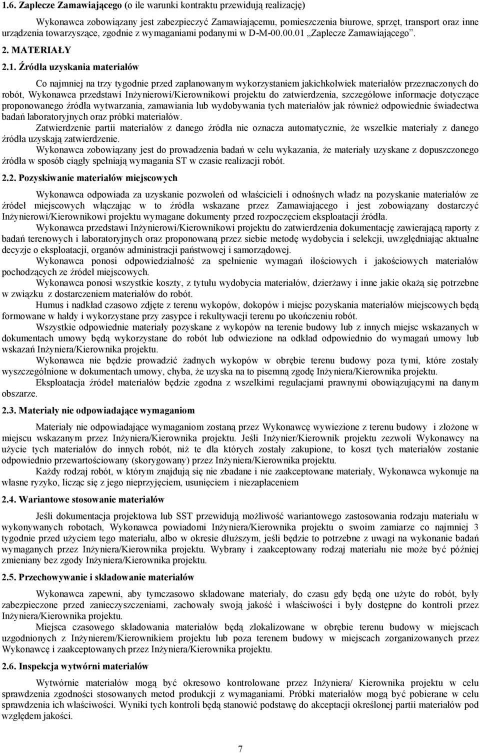 ów Co najmniej na trzy tygodnie przed zaplanowanym wykorzystaniem jakichkolwiek materia2ów przeznaczonych do robót, Wykonawca przedstawi In3ynierowi/Kierownikowi projektu do zatwierdzenia,