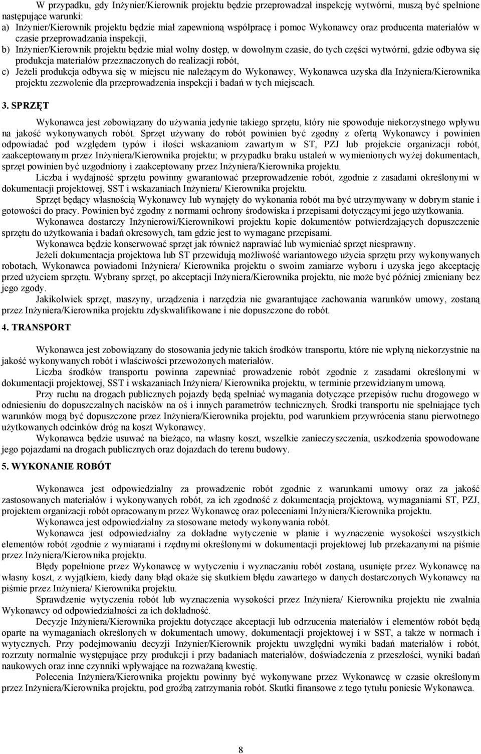 materia2ów przeznaczonych do realizacji robót, c) Je3eli produkcja odbywa si% w miejscu nie nale3<cym do Wykonawcy, Wykonawca uzyska dla In3yniera/Kierownika projektu zezwolenie dla przeprowadzenia