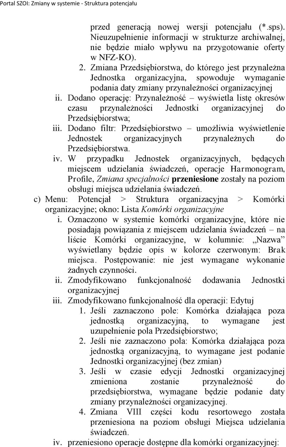 Dodano operację: Przynależność wyświetla listę okresów czasu przynależności Jednostki organizacyjnej do Przedsiębiorstwa; iii.